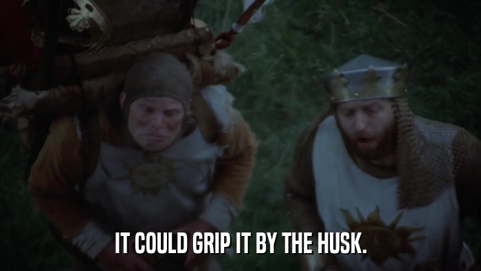 IT COULD GRIP IT BY THE HUSK.  