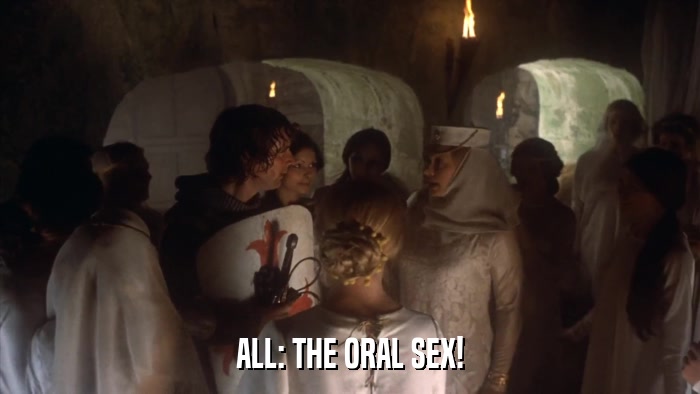 ALL: THE ORAL SEX!  