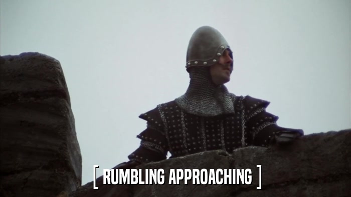 [ RUMBLING APPROACHING ]  