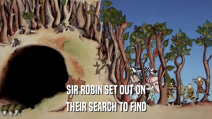 SIR ROBIN SET OUT ON THEIR SEARCH TO FIND 