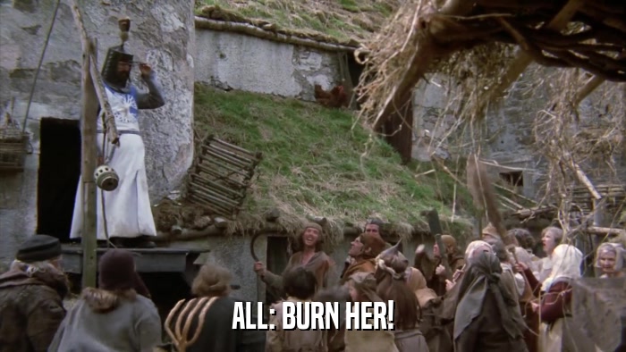 ALL: BURN HER!  