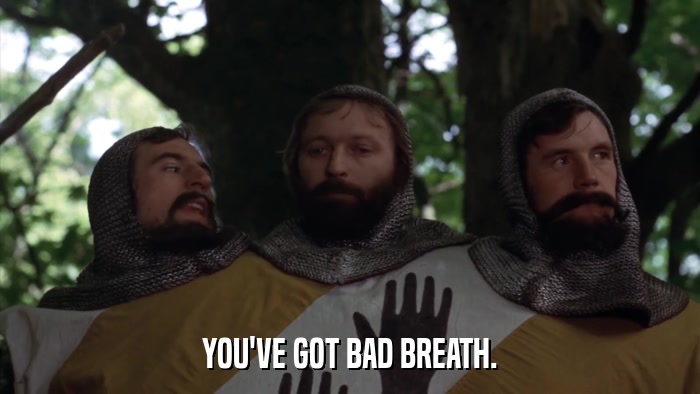 YOU'VE GOT BAD BREATH.  