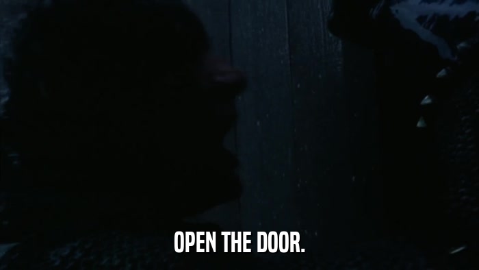 OPEN THE DOOR.  