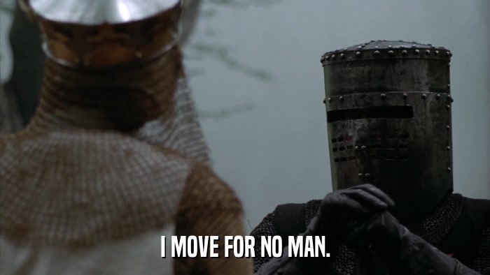 I MOVE FOR NO MAN.  