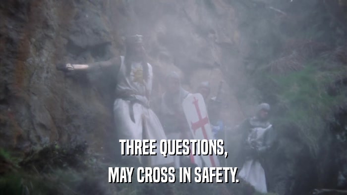 THREE QUESTIONS, MAY CROSS IN SAFETY. 