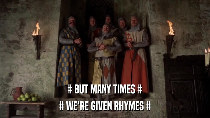 # BUT MANY TIMES # # WE'RE GIVEN RHYMES # 