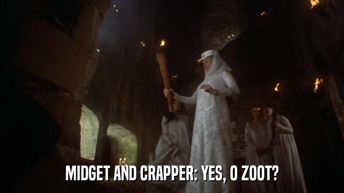 MIDGET AND CRAPPER: YES, O ZOOT?  