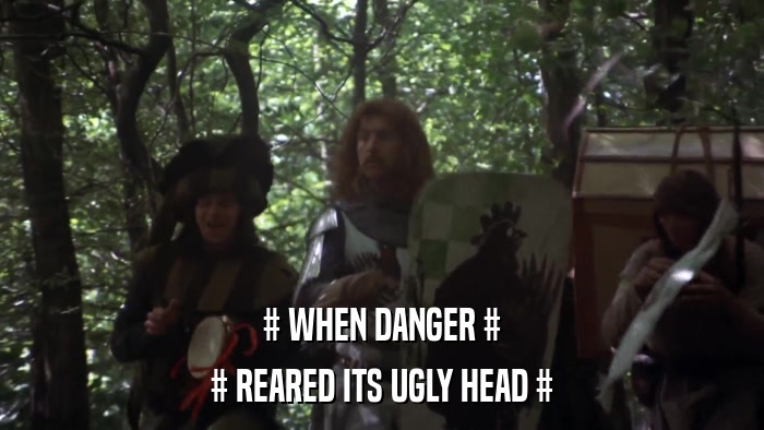 # WHEN DANGER # # REARED ITS UGLY HEAD # 