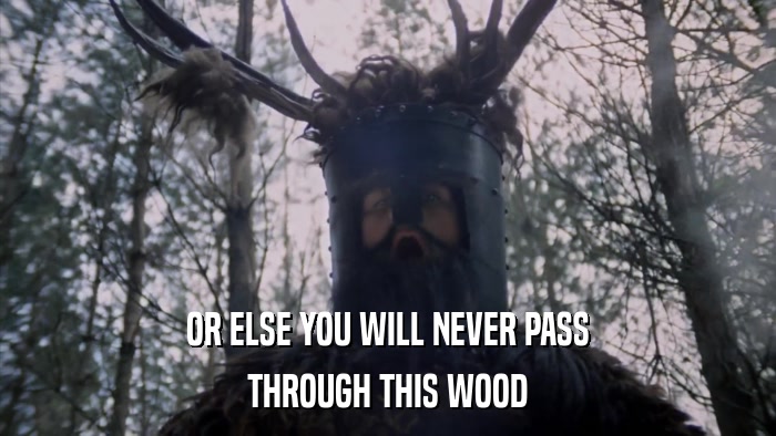 OR ELSE YOU WILL NEVER PASS THROUGH THIS WOOD 