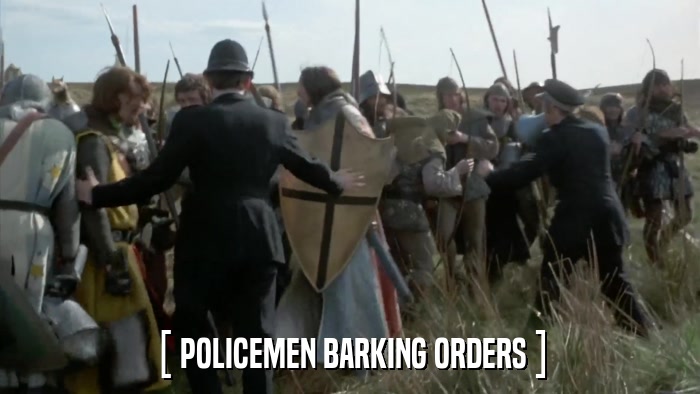[ POLICEMEN BARKING ORDERS ]  