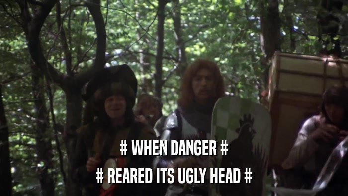 # WHEN DANGER # # REARED ITS UGLY HEAD # 