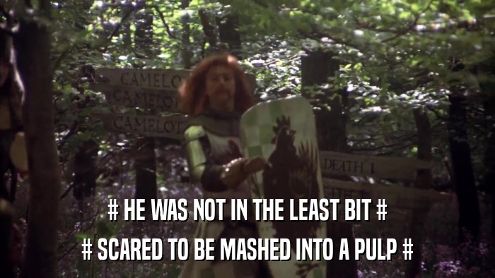 # HE WAS NOT IN THE LEAST BIT # # SCARED TO BE MASHED INTO A PULP # 