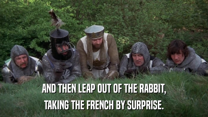 AND THEN LEAP OUT OF THE RABBIT, TAKING THE FRENCH BY SURPRISE. 