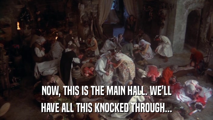 NOW, THIS IS THE MAIN HALL. WE'LL HAVE ALL THIS KNOCKED THROUGH... 