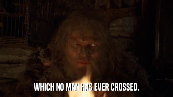 WHICH NO MAN HAS EVER CROSSED.  