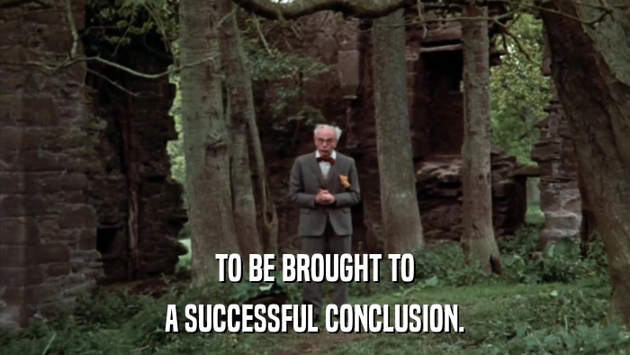 TO BE BROUGHT TO A SUCCESSFUL CONCLUSION. 