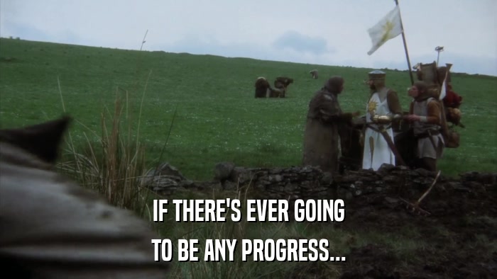 IF THERE'S EVER GOING TO BE ANY PROGRESS... 
