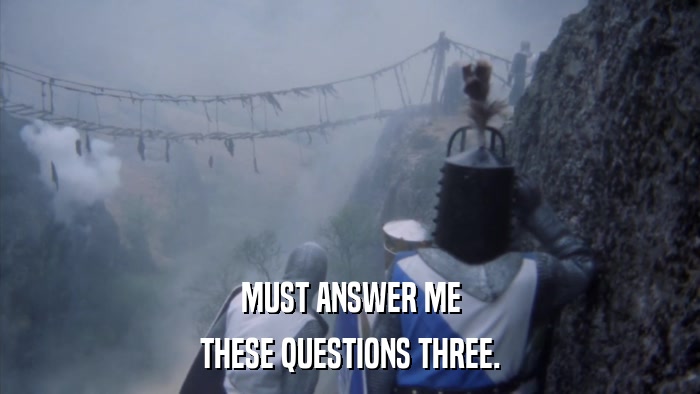 MUST ANSWER ME THESE QUESTIONS THREE. 