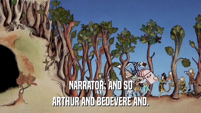 NARRATOR: AND SO ARTHUR AND BEDEVERE AND. 