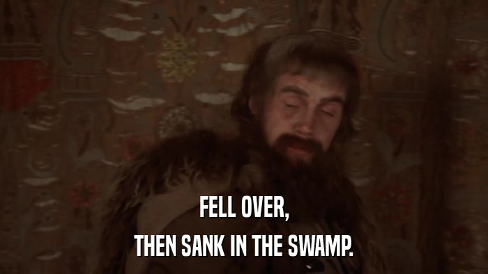 FELL OVER, THEN SANK IN THE SWAMP. 