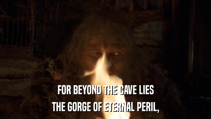 FOR BEYOND THE CAVE LIES THE GORGE OF ETERNAL PERIL, 