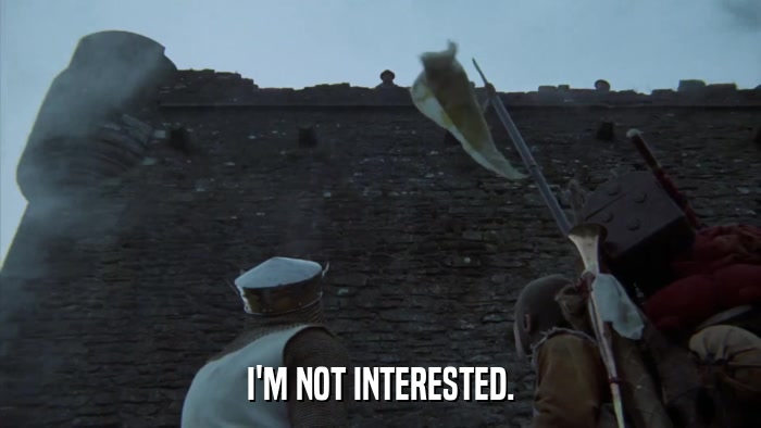 I'M NOT INTERESTED.  