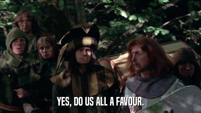 YES, DO US ALL A FAVOUR.  