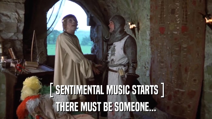[ SENTIMENTAL MUSIC STARTS ] THERE MUST BE SOMEONE... 