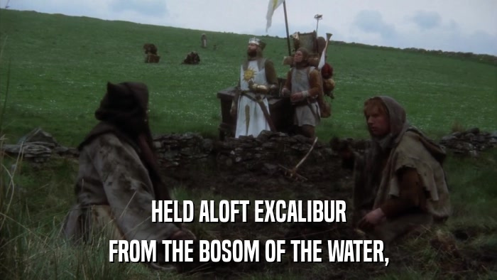 HELD ALOFT EXCALIBUR FROM THE BOSOM OF THE WATER, 
