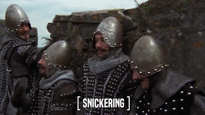 [ SNICKERING ]  