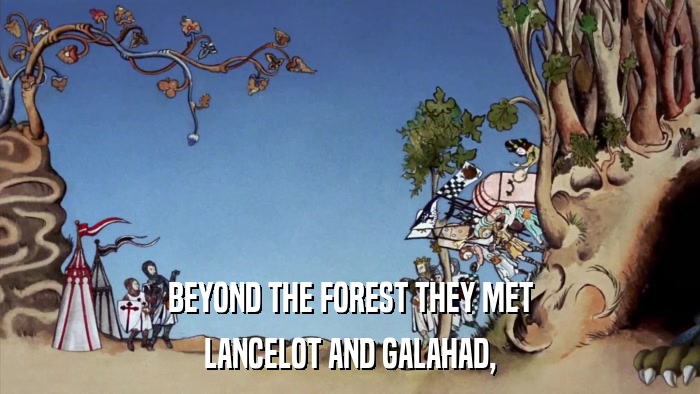 BEYOND THE FOREST THEY MET LANCELOT AND GALAHAD, 