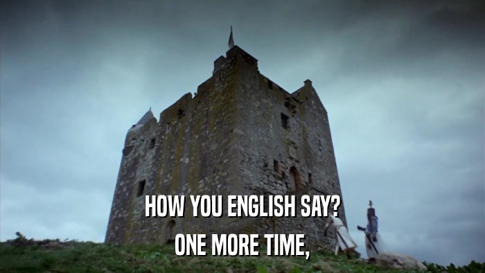 HOW YOU ENGLISH SAY? ONE MORE TIME, 