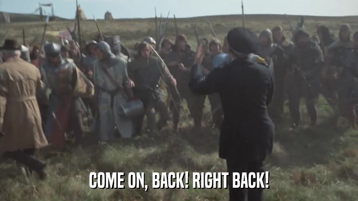 COME ON, BACK! RIGHT BACK!  