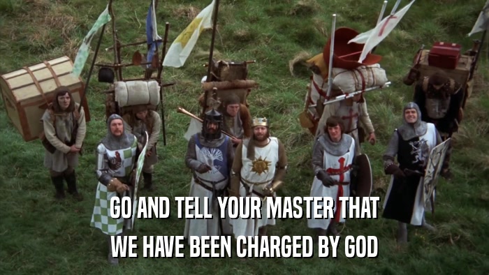 GO AND TELL YOUR MASTER THAT WE HAVE BEEN CHARGED BY GOD 