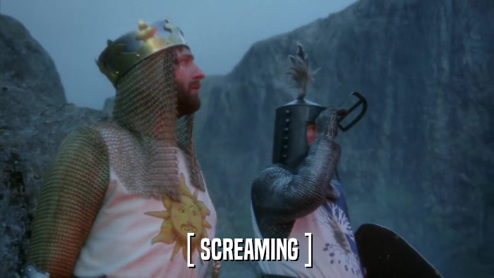 [ SCREAMING ]  