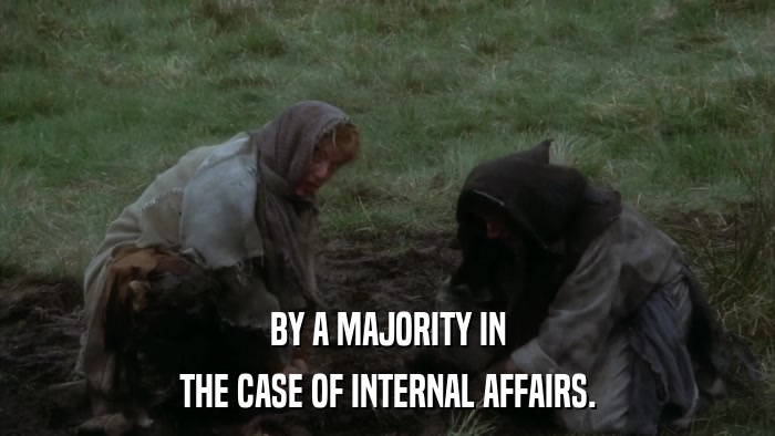 BY A MAJORITY IN THE CASE OF INTERNAL AFFAIRS. 