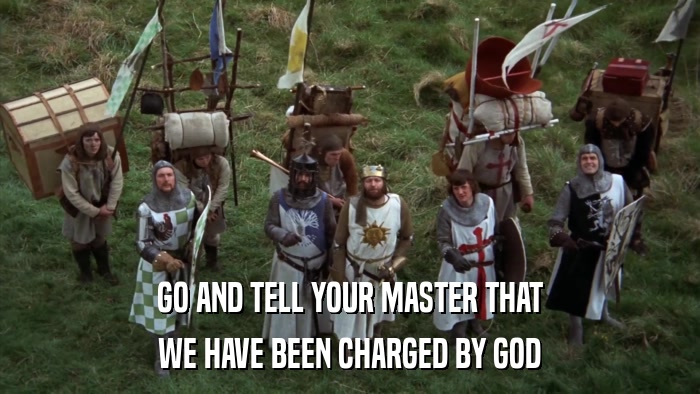 GO AND TELL YOUR MASTER THAT WE HAVE BEEN CHARGED BY GOD 