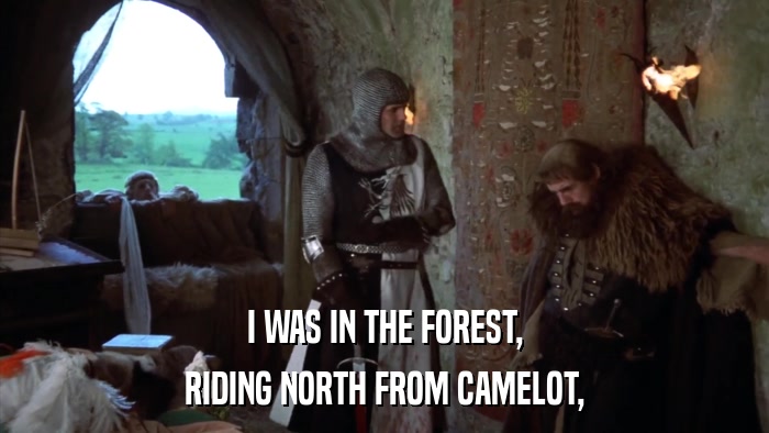 I WAS IN THE FOREST, RIDING NORTH FROM CAMELOT, 