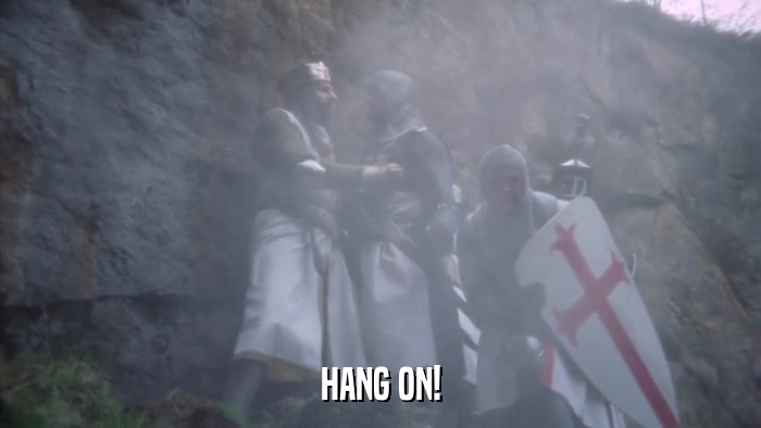 HANG ON!  