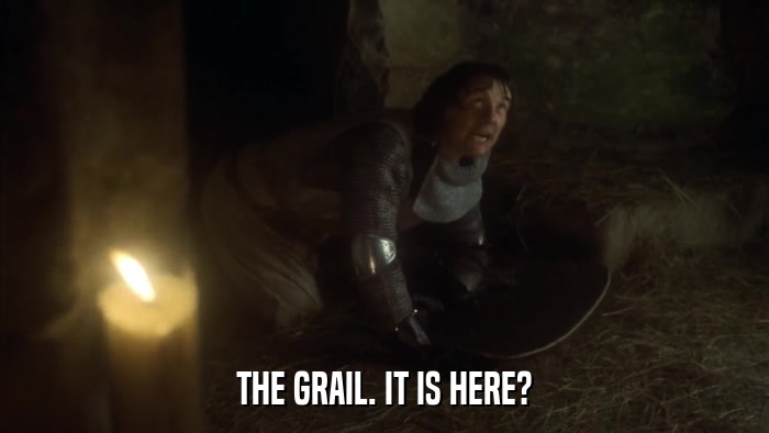 THE GRAIL. IT IS HERE?  