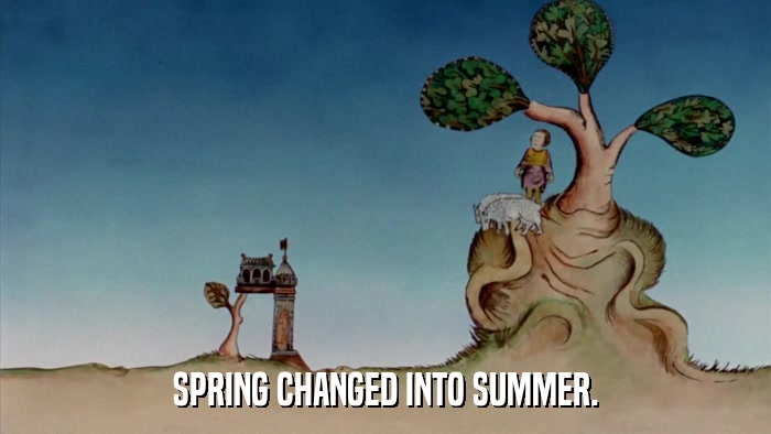 SPRING CHANGED INTO SUMMER.  