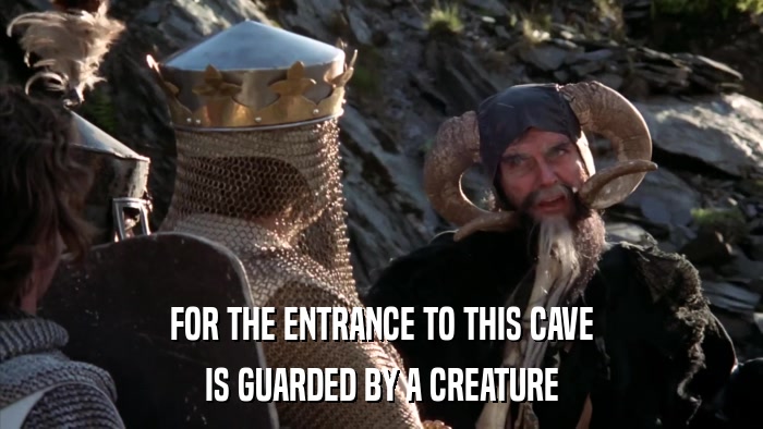 FOR THE ENTRANCE TO THIS CAVE IS GUARDED BY A CREATURE 