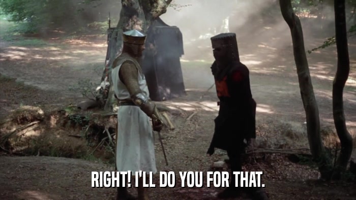 RIGHT! I'LL DO YOU FOR THAT.  