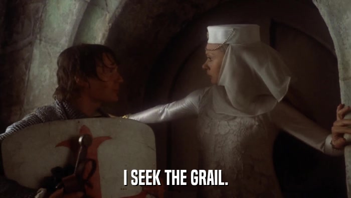 I SEEK THE GRAIL.  