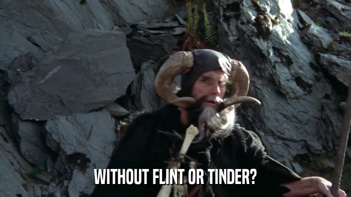WITHOUT FLINT OR TINDER?  