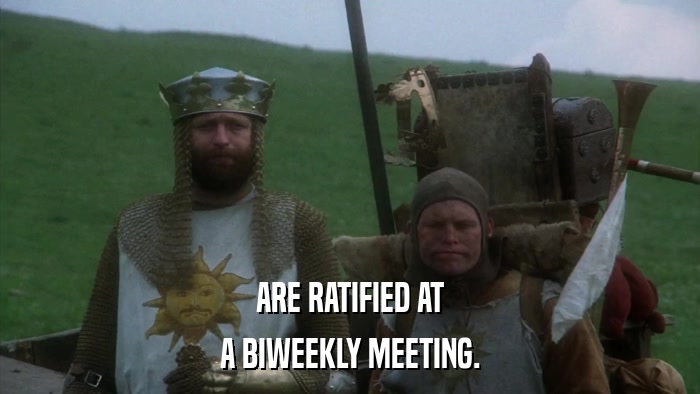 ARE RATIFIED AT A BIWEEKLY MEETING. 