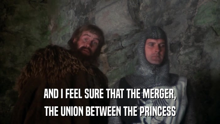 AND I FEEL SURE THAT THE MERGER, THE UNION BETWEEN THE PRINCESS 