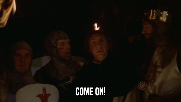 COME ON!  