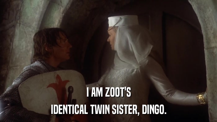 I AM ZOOT'S IDENTICAL TWIN SISTER, DINGO. 