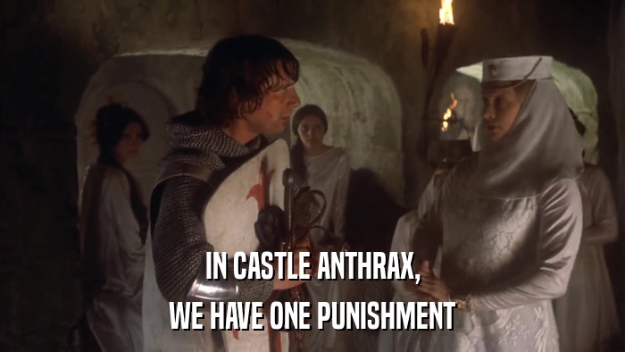 IN CASTLE ANTHRAX, WE HAVE ONE PUNISHMENT 